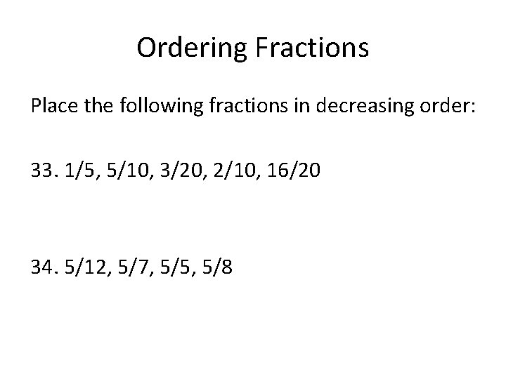 Ordering Fractions Place the following fractions in decreasing order: 33. 1/5, 5/10, 3/20, 2/10,