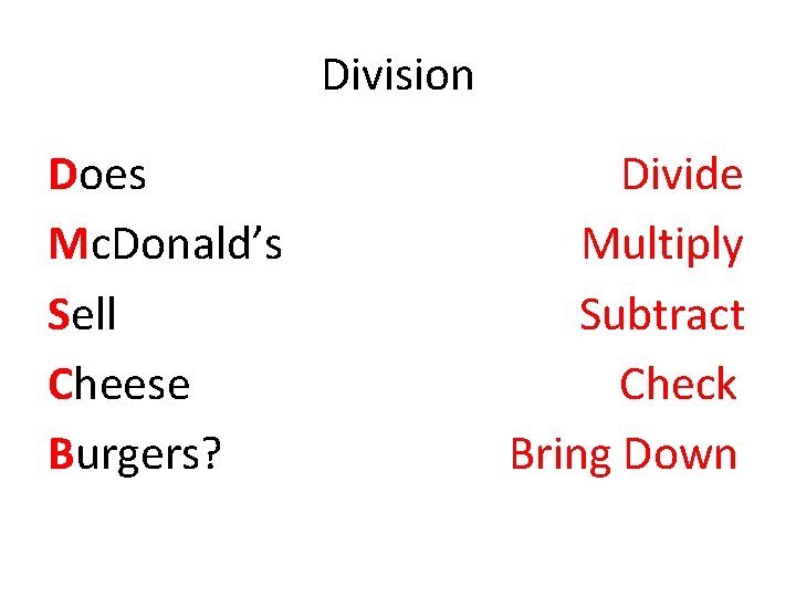 Division Does Mc. Donald’s Sell Cheese Burgers? Divide Multiply Subtract Check Bring Down 