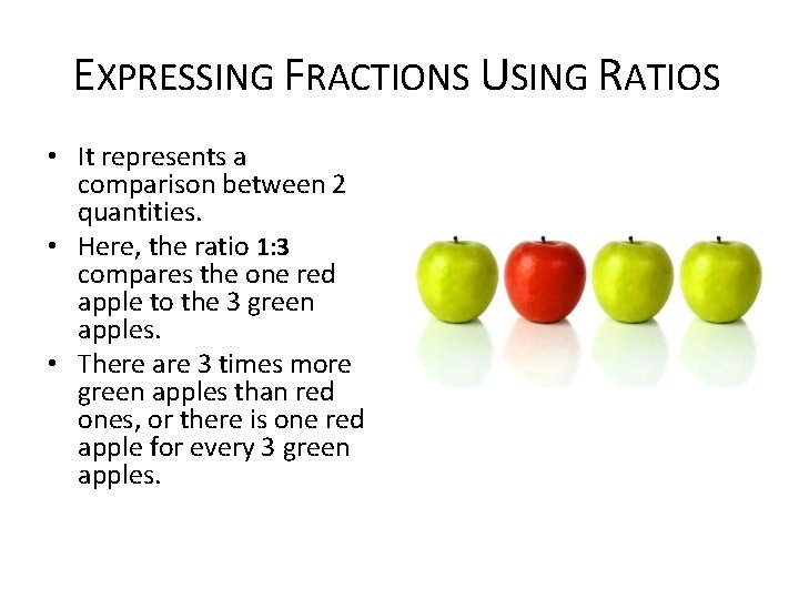 EXPRESSING FRACTIONS USING RATIOS • It represents a comparison between 2 quantities. • Here,