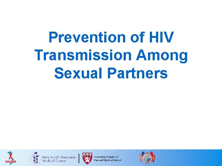 Prevention of HIV Transmission Among Sexual Partners Prevention of HIV Transmission Among Sexual Partners