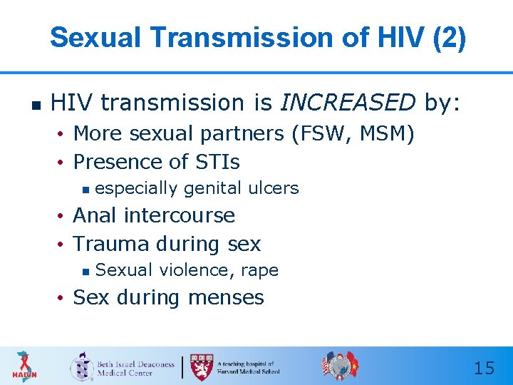 Sexual Transmission of HIV (2) n HIV transmission is INCREASED by: • More sexual Sexual Transmission of HIV (2) n HIV transmission is INCREASED by: • More sexual