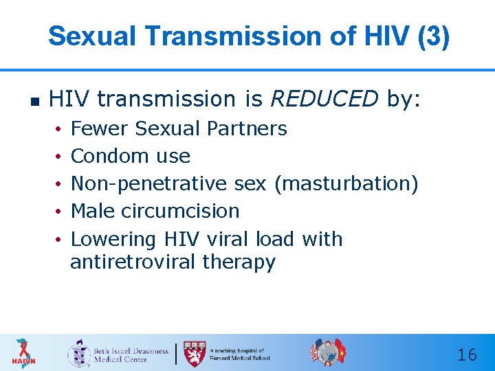 Sexual Transmission of HIV (3) n HIV transmission is REDUCED by: • • • Sexual Transmission of HIV (3) n HIV transmission is REDUCED by: • • •