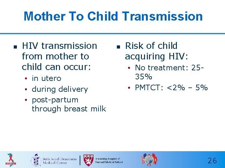 Mother To Child Transmission n HIV transmission from mother to child can occur: • Mother To Child Transmission n HIV transmission from mother to child can occur: •