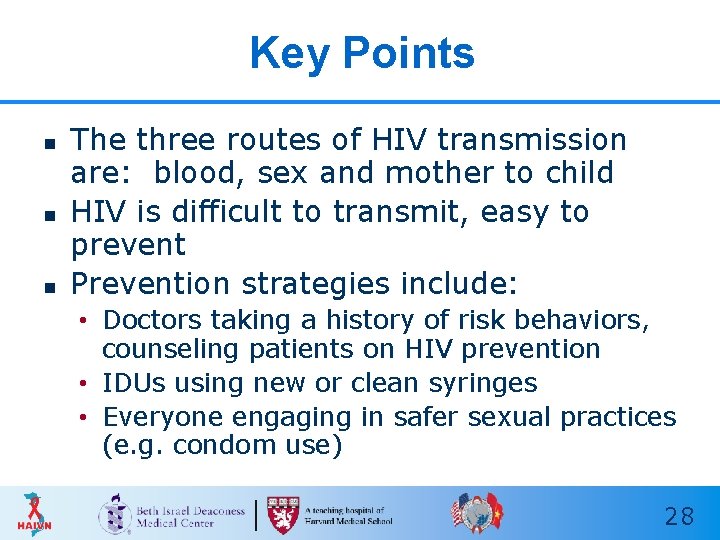 Key Points n n n The three routes of HIV transmission are: blood, sex Key Points n n n The three routes of HIV transmission are: blood, sex
