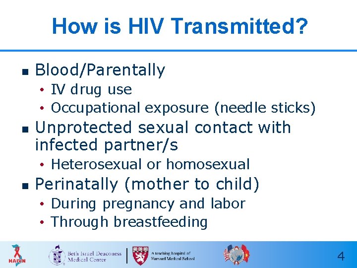 How is HIV Transmitted? n Blood/Parentally • IV drug use • Occupational exposure (needle How is HIV Transmitted? n Blood/Parentally • IV drug use • Occupational exposure (needle