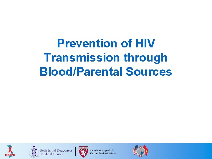 Prevention of HIV Transmission through Blood/Parental Sources Prevention of HIV Transmission through Blood/Parental Sources