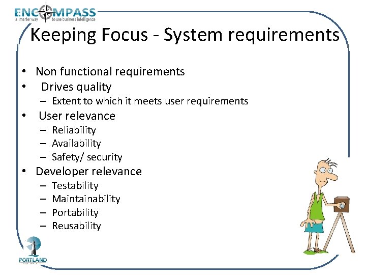 Keeping Focus - System requirements • Non functional requirements • Drives quality – Extent