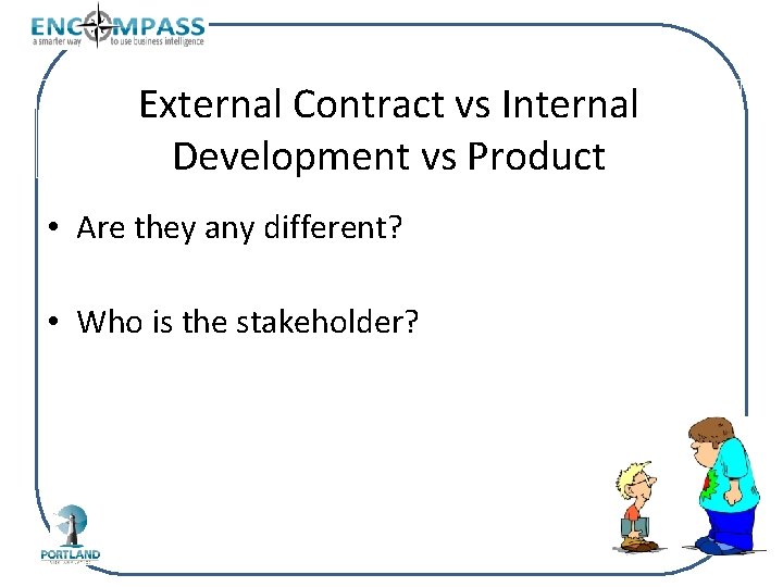 External Contract vs Internal Development vs Product • Are they any different? • Who