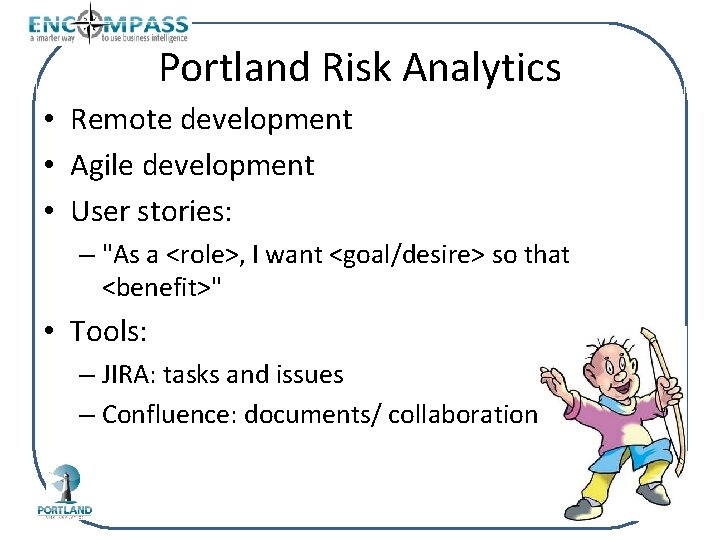 Portland Risk Analytics • Remote development • Agile development • User stories: – "As