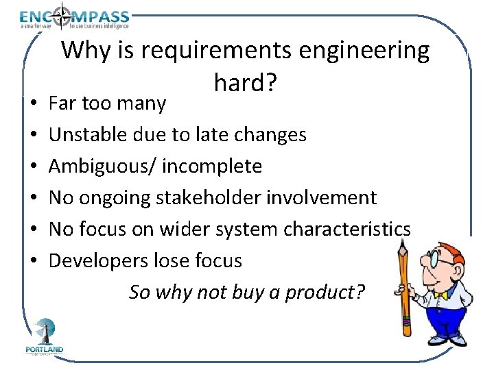  • • • Why is requirements engineering hard? Far too many Unstable due