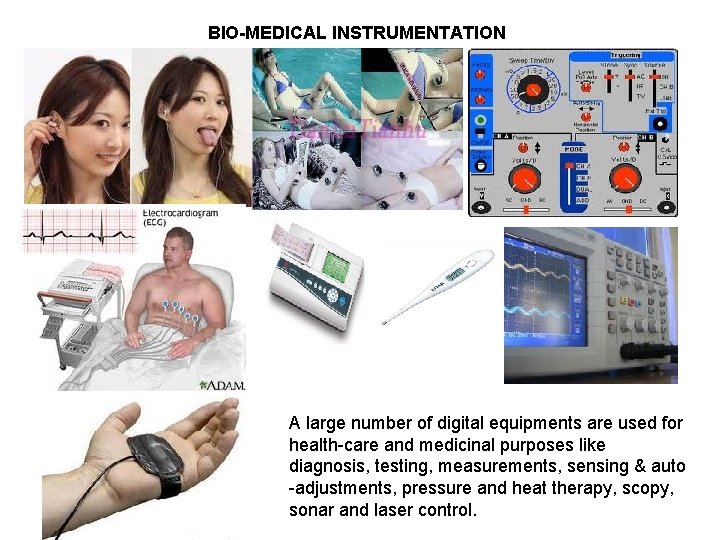 BIO-MEDICAL INSTRUMENTATION A large number of digital equipments are used for health-care and medicinal