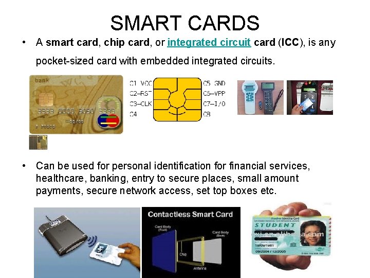 SMART CARDS • A smart card, chip card, or integrated circuit card (ICC), is