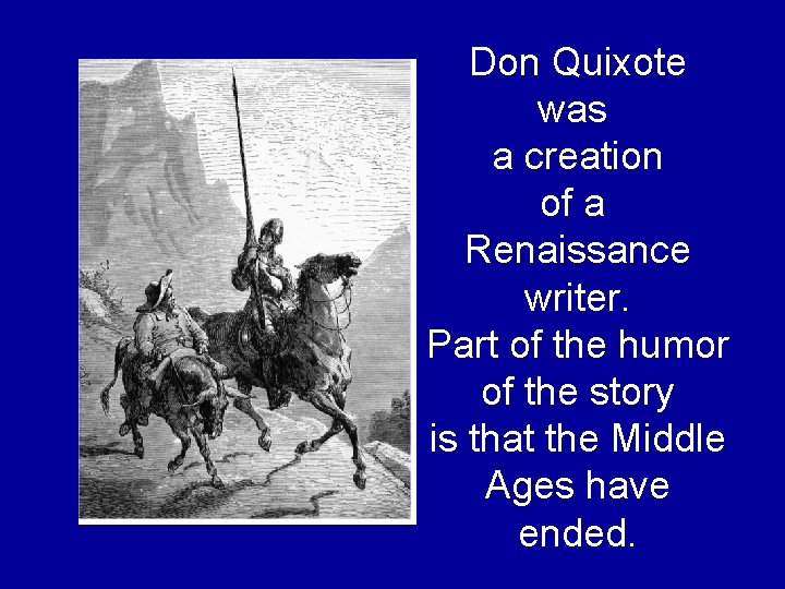 Don Quixote was a creation of a Renaissance writer. Part of the humor of Don Quixote was a creation of a Renaissance writer. Part of the humor of