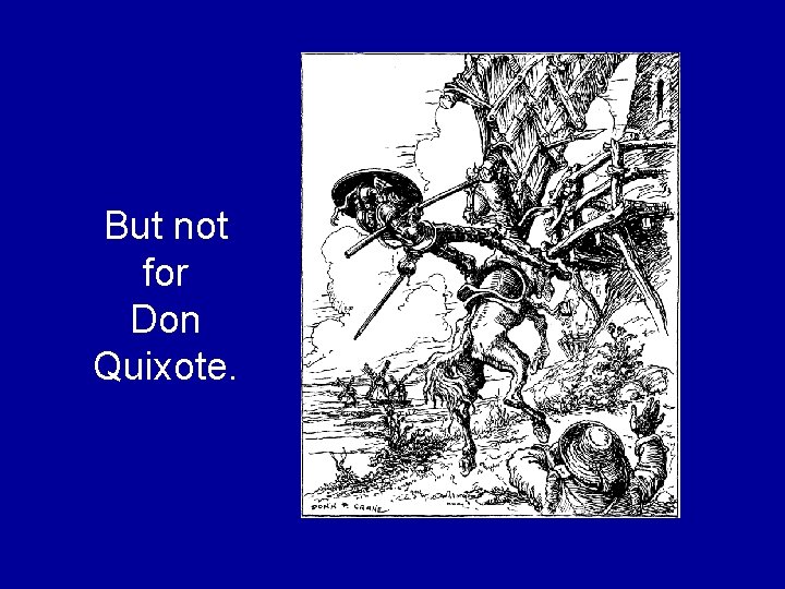 But not for Don Quixote. But not for Don Quixote.