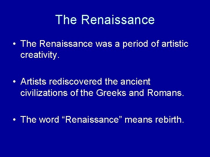 The Renaissance • The Renaissance was a period of artistic creativity. • Artists rediscovered The Renaissance • The Renaissance was a period of artistic creativity. • Artists rediscovered
