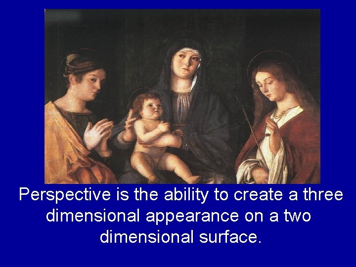 Perspective is the ability to create a three dimensional appearance on a two dimensional Perspective is the ability to create a three dimensional appearance on a two dimensional