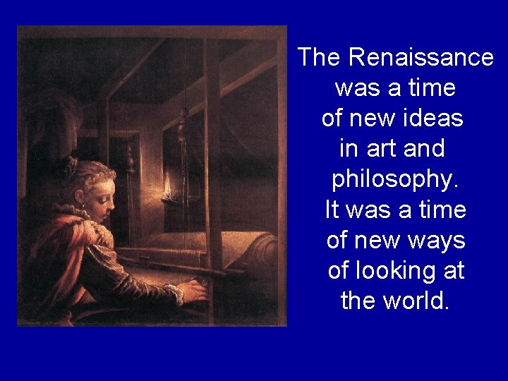 The Renaissance was a time of new ideas in art and philosophy. It was The Renaissance was a time of new ideas in art and philosophy. It was