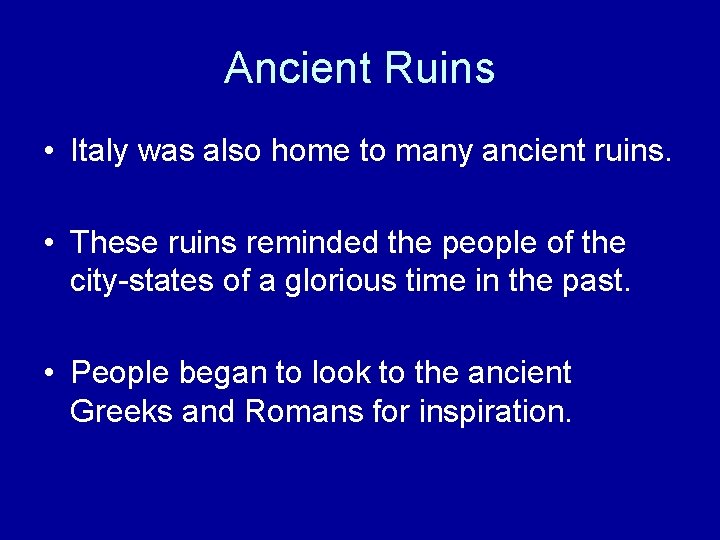 Ancient Ruins • Italy was also home to many ancient ruins. • These ruins Ancient Ruins • Italy was also home to many ancient ruins. • These ruins