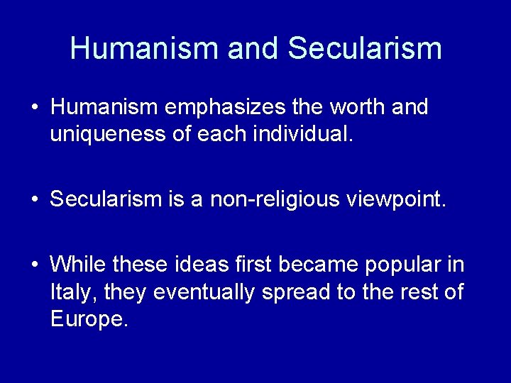 Humanism and Secularism • Humanism emphasizes the worth and uniqueness of each individual. • Humanism and Secularism • Humanism emphasizes the worth and uniqueness of each individual. •