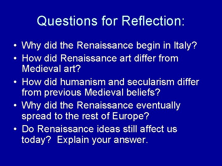Questions for Reflection: • Why did the Renaissance begin in Italy? • How did Questions for Reflection: • Why did the Renaissance begin in Italy? • How did
