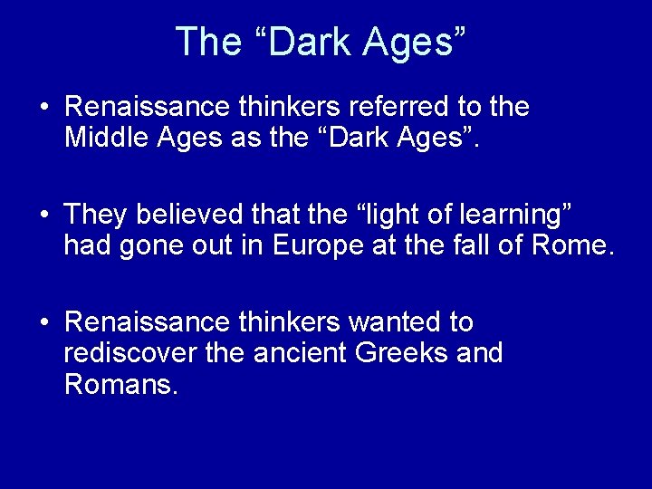 The “Dark Ages” • Renaissance thinkers referred to the Middle Ages as the “Dark The “Dark Ages” • Renaissance thinkers referred to the Middle Ages as the “Dark