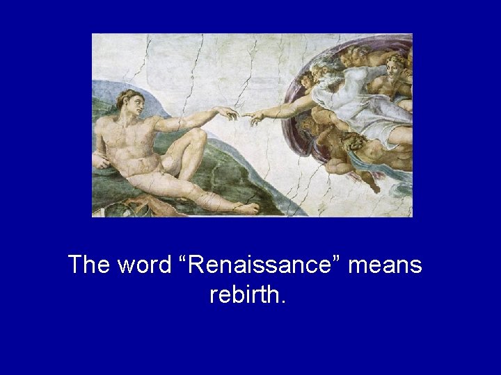 The word “Renaissance” means rebirth. The word “Renaissance” means rebirth.