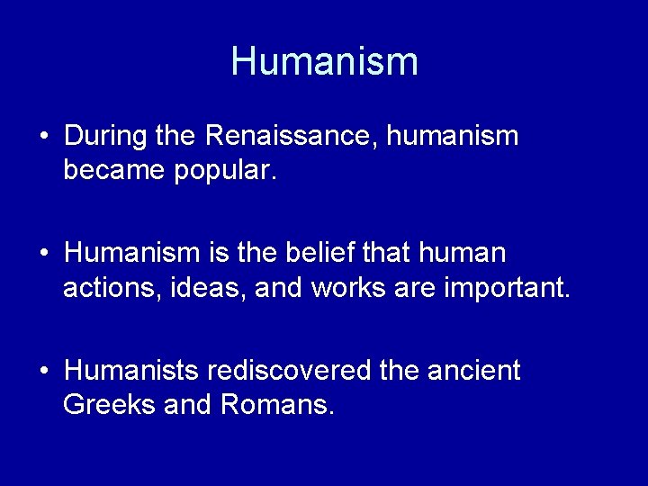Humanism • During the Renaissance, humanism became popular. • Humanism is the belief that Humanism • During the Renaissance, humanism became popular. • Humanism is the belief that