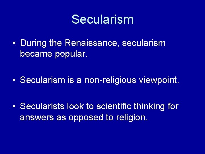 Secularism • During the Renaissance, secularism became popular. • Secularism is a non-religious viewpoint. Secularism • During the Renaissance, secularism became popular. • Secularism is a non-religious viewpoint.