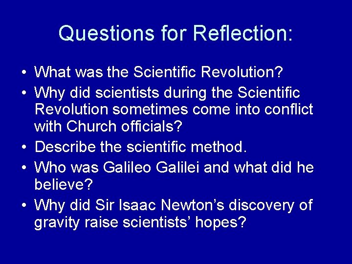 Questions for Reflection: • What was the Scientific Revolution? • Why did scientists during Questions for Reflection: • What was the Scientific Revolution? • Why did scientists during