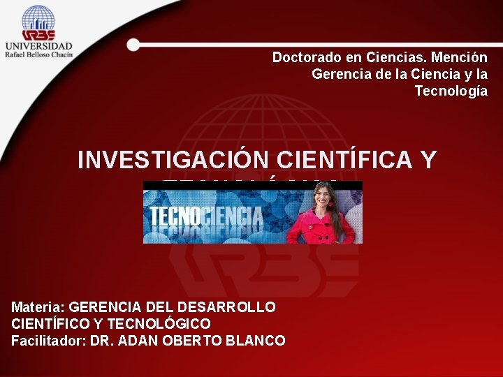 Doctorado en Ciencias. Mención Gerencia de la Ciencia y la Tecnología INVESTIGACIÓN CIENTÍFICA Y