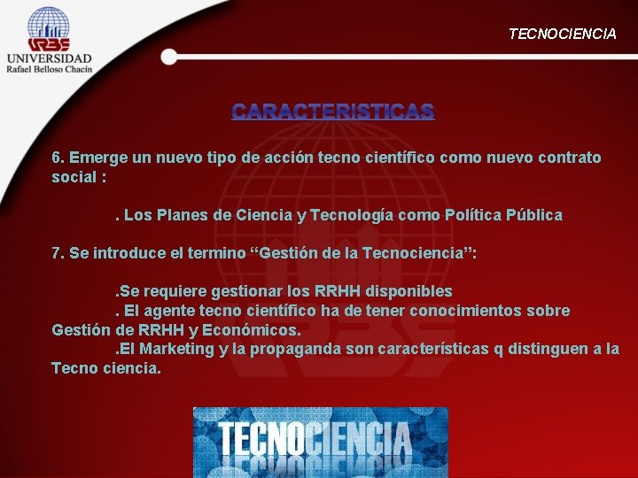 TECNOCIENCIA CARACTERISTICAS 6. Emerge un nuevo tipo de acción tecno científico como nuevo contrato