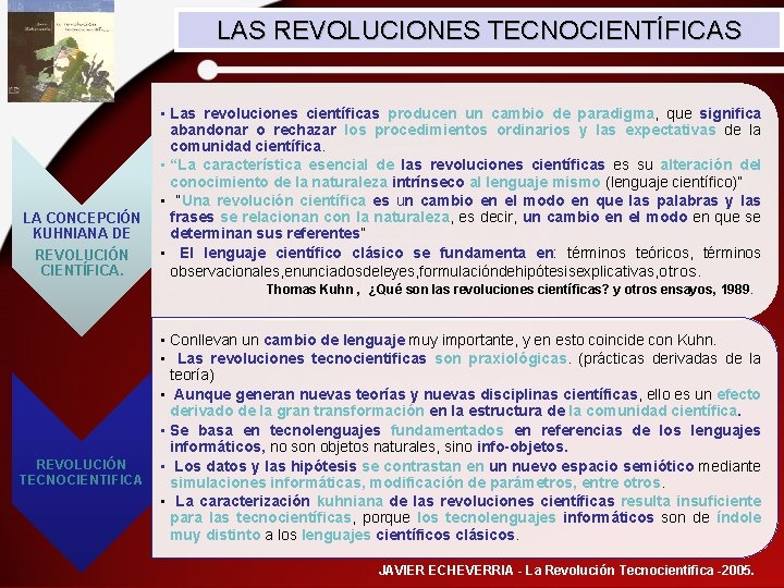 LAS REVOLUCIONES TECNOCIENTÍFICAS LA CONCEPCIÓN KUHNIANA DE REVOLUCIÓN CIENTÍFICA. • Las revoluciones científicas producen