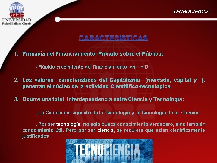 TECNOCIENCIA CARACTERISTICAS 1. Primacía del Financiamiento Privado sobre el Público: - Rápido crecimiento del