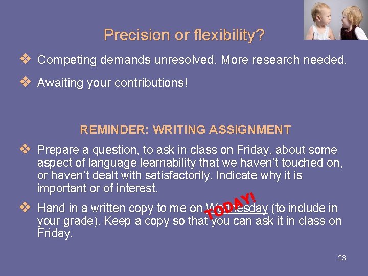 Precision or flexibility? v Competing demands unresolved. More research needed. v Awaiting your contributions! Precision or flexibility? v Competing demands unresolved. More research needed. v Awaiting your contributions!