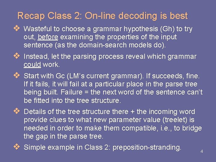 Recap Class 2: On-line decoding is best v Wasteful to choose a grammar hypothesis Recap Class 2: On-line decoding is best v Wasteful to choose a grammar hypothesis