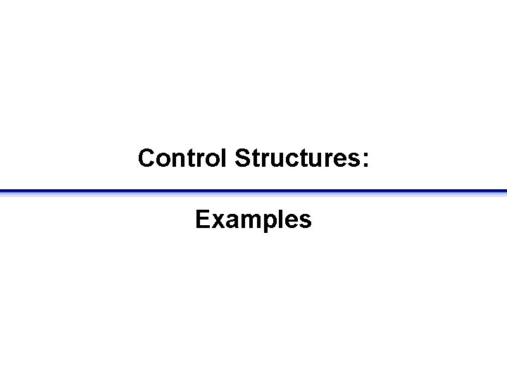 Control Structures: Examples 