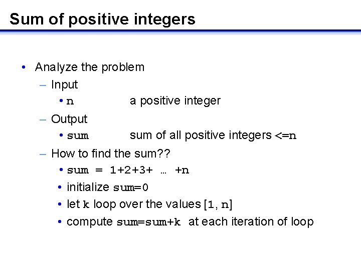 Sum of positive integers • Analyze the problem – Input • n a positive