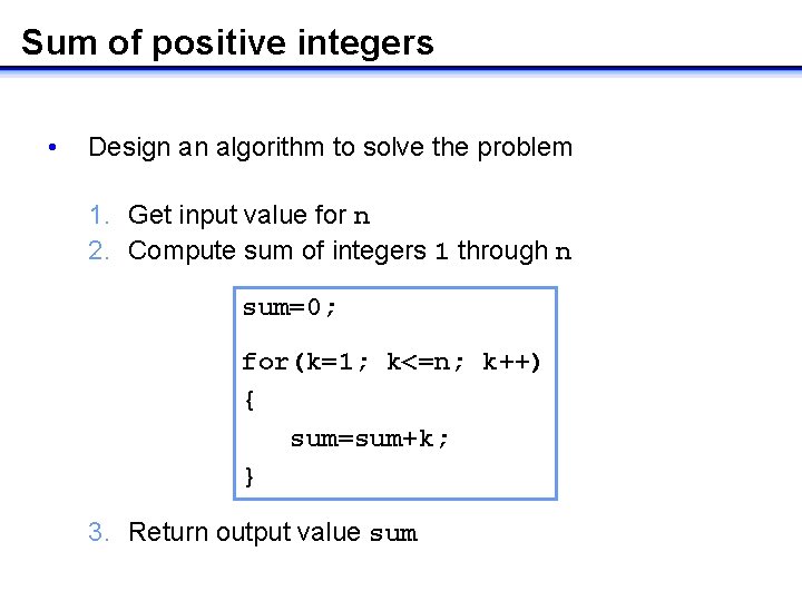 Sum of positive integers • Design an algorithm to solve the problem 1. Get