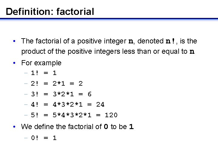 Definition: factorial • The factorial of a positive integer n, denoted n!, is the