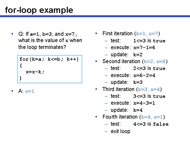 for-loop example • First iteration (k=1, x=7) – test: 1<=3 is true – execute: