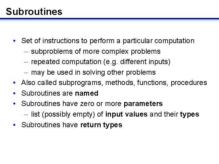 Subroutines • Set of instructions to perform a particular computation – subproblems of more