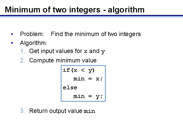 Minimum of two integers - algorithm • • Problem: Find the minimum of two