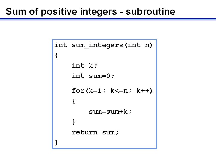 Sum of positive integers - subroutine int sum_integers(int n) { int k; int sum=0;