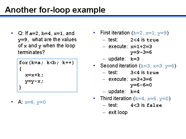 Another for-loop example • First iteration (k=2, x=1, y=9) – test: 2<4 is true