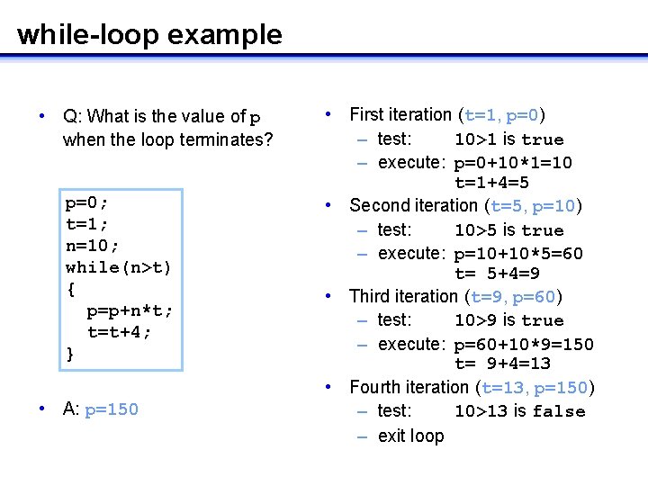 while-loop example • First iteration (t=1, p=0) – test: 10>1 is true – execute: