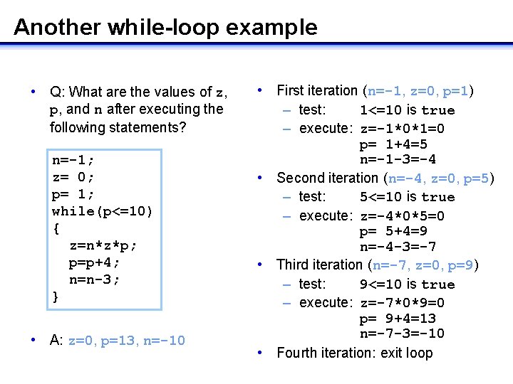 Another while-loop example • First iteration (n=-1, z=0, p=1) – test: 1<=10 is true