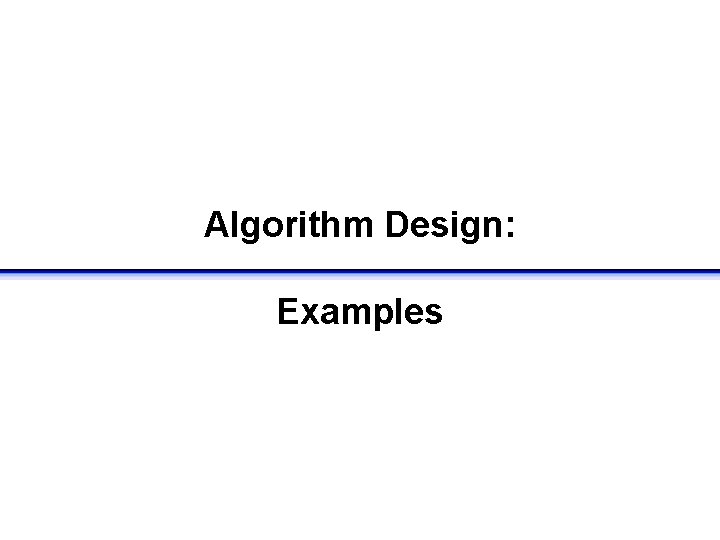 Algorithm Design: Examples 