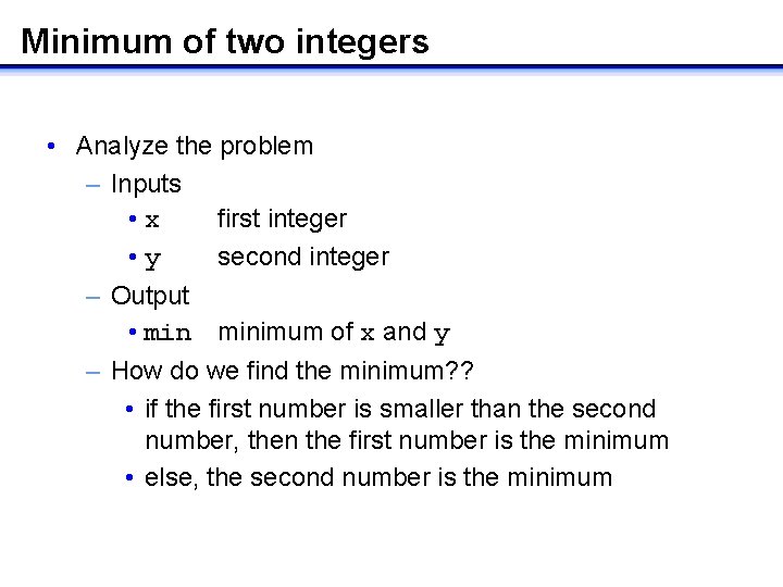 Minimum of two integers • Analyze the problem – Inputs • x first integer