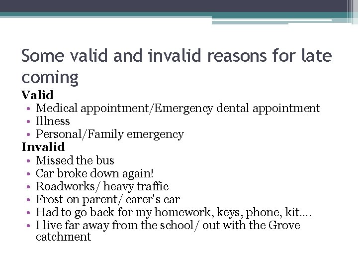 Some valid and invalid reasons for late coming Valid • Medical appointment/Emergency dental appointment