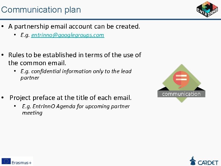 Communication plan • A partnership email account can be created. • E. g. entrinno@googlegroups.